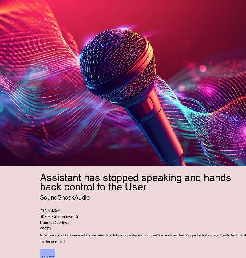 Assistant has stopped speaking and hands back control to the User