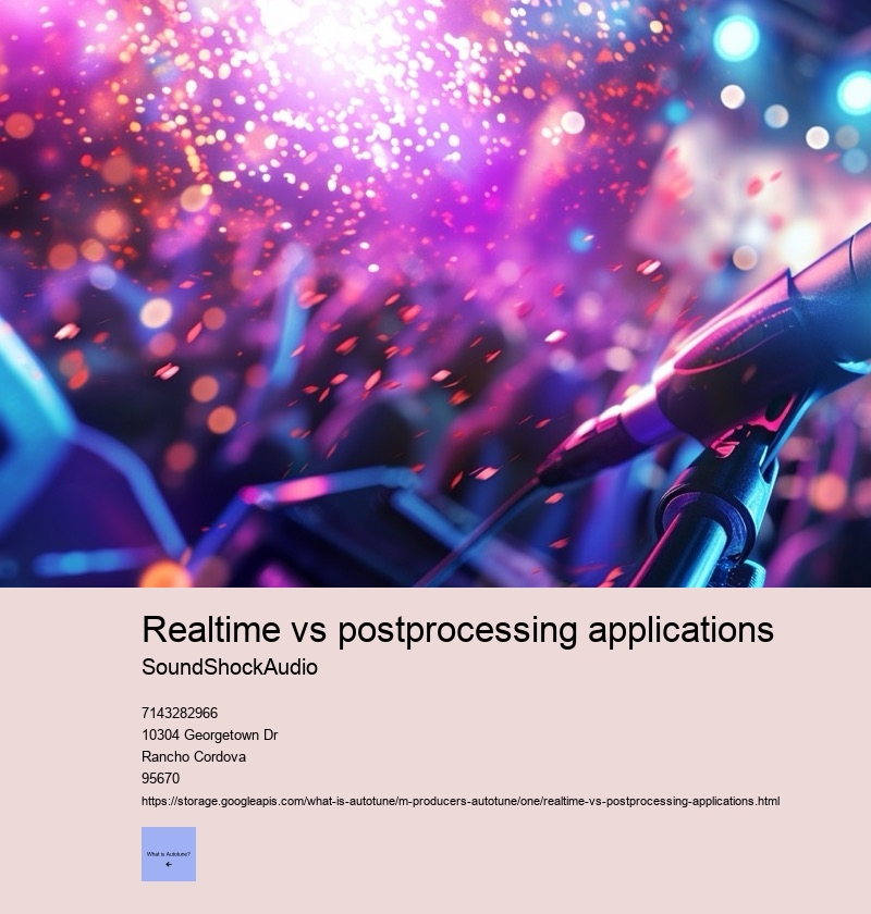 Realtime vs postprocessing applications